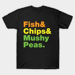 Fish & Chips & Mushy Peas. T-Shirt